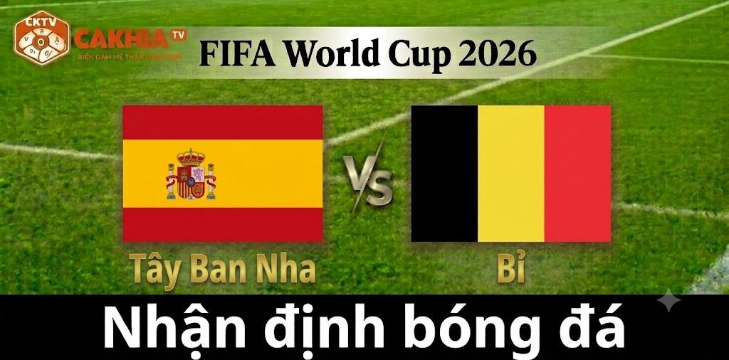Nhận định Tây Ban Nha vs Bỉ: Bài kiểm tra lớn nhất của La Roja